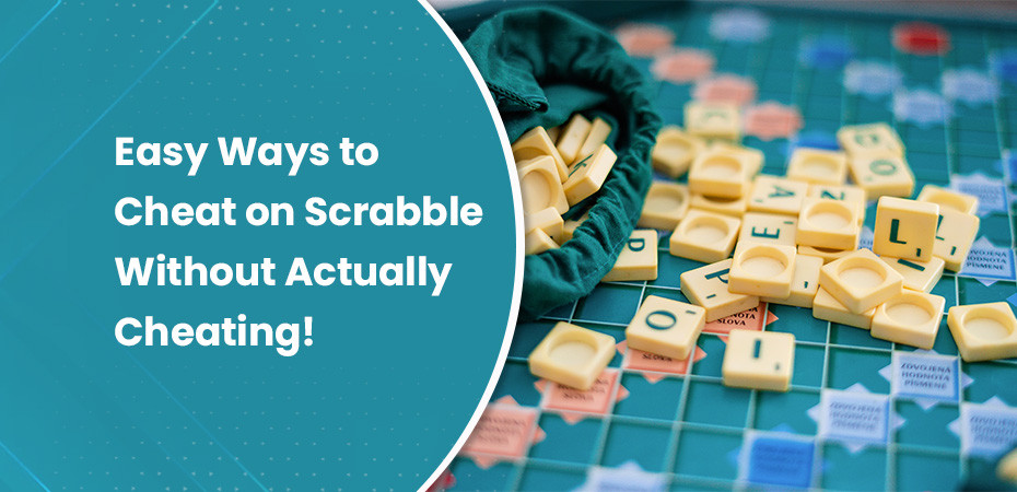 Easy Ways to Cheat on Scrabble Without Actually Cheating